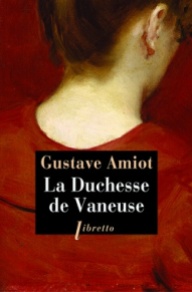 http://www.editionslibretto.fr/la-duchesse-de-vaneuse-gustave-amiot-9782369142461