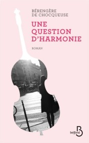 http://www.belfond.fr/livre/litterature-contemporaine/une-question-d-harmonie-berengere-de-chocqueuse