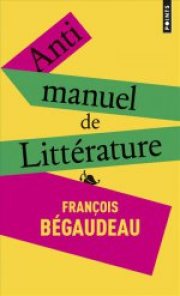 http://www.lecerclepoints.com/livre-antimanuel-litterature-franois-begaudeau-9782757855836.htm